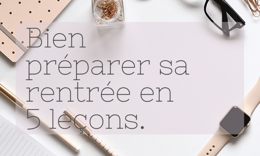 Bien préparer sa rentrée en 5 leçons