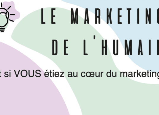 Le Marketing de l’humain : « Et si VOUS étiez au cœur du Marketing ? »
