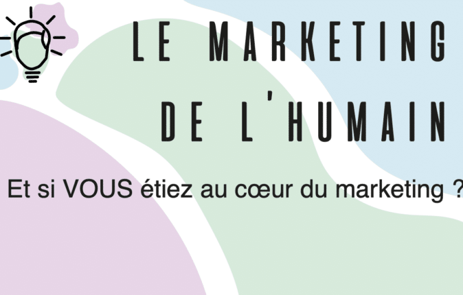 Le Marketing de l’humain : « Et si VOUS étiez au cœur du Marketing ? »