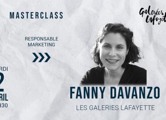 Masterclass de Fanny Davanzo, Responsable Marketing et Communication aux Galeries Lafayette