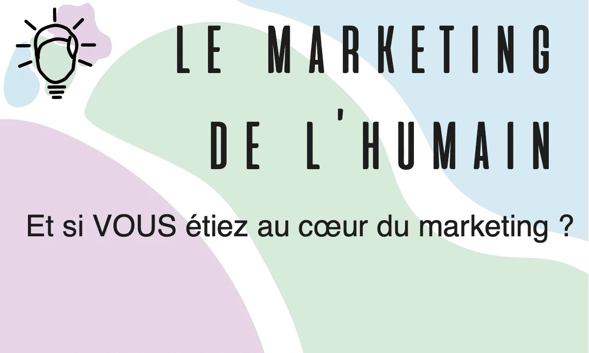 Le Marketing de l’humain : « Et si VOUS étiez au cœur du Marketing ? »