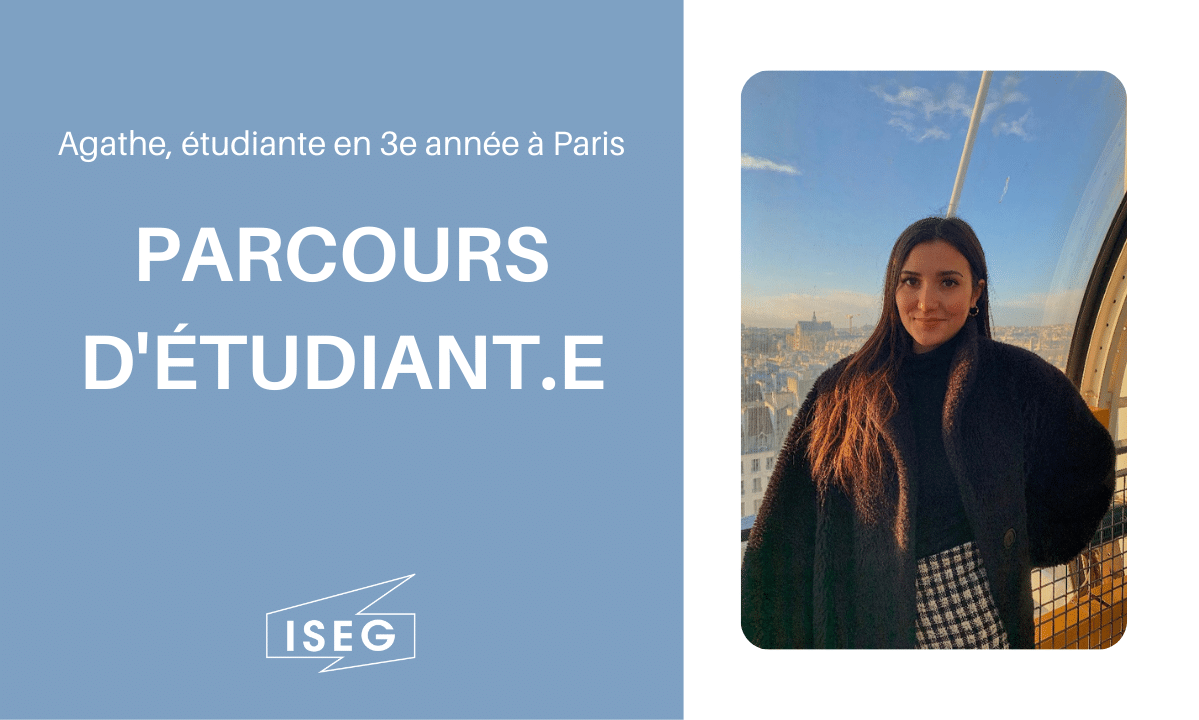 Parcours d’étudiant.e : Agathe, en 3e année à l’ISEG Paris