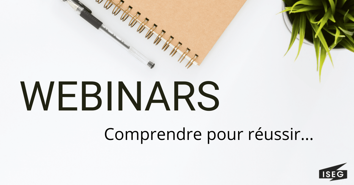 Les WEBINARS ISEG : comprendre pour mieux réussir