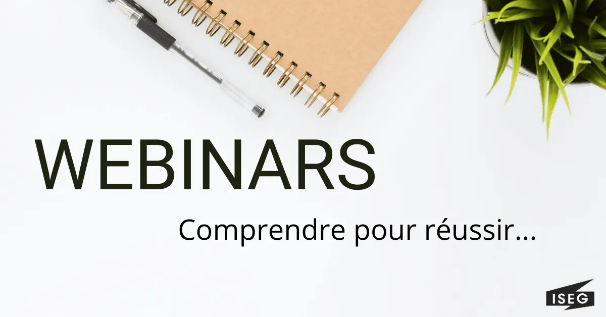 Les WEBINARS ISEG : comprendre pour mieux réussir